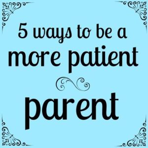 5 ways to be more patient parent