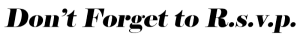 dont forget to RSVP